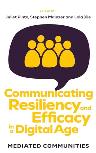 Communicating Resiliency and Efficacy in a Digital Age : Mediated Communities
