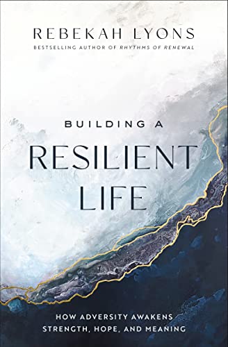Building a Resilient Life : How Adversity Awakens Strength, Hope, and Meaning