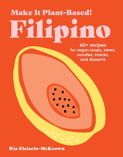 Make It Plant-Based! Filipino : A Cookbook