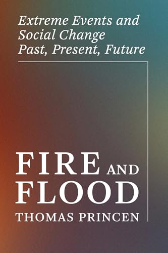 Fire and Flood : Extreme Events and Social Change Past, Present, Future