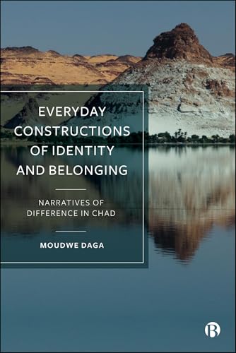 Everyday Constructions of Identity and Belonging : Narratives of Difference in Chad
