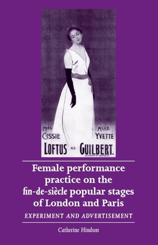 Female Performance Practice on the Fin-De-SieCle Popular Stages of London and Paris: Experiment and Advertisement