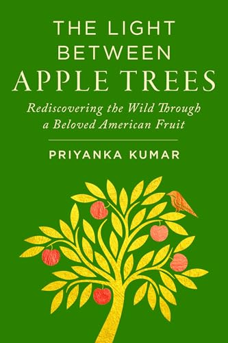 The Light Between Apple Trees : Rediscovering the Wild Through a Beloved American Fruit