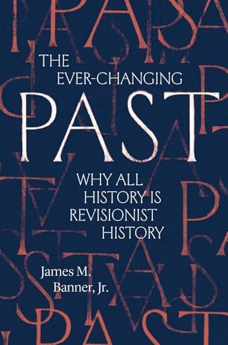 The Ever-Changing Past : Why All History Is Revisionist History
