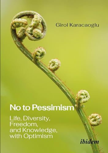 No to Pessimism : Life, Diversity, Freedom, and Knowledge, with Optimism