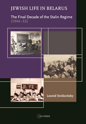 Jewish Life in Belarus : The Final Decade of the Stalin Regime, 1944-1953