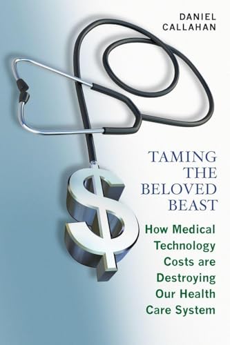 Taming the Beloved Beast: How Medical Technology Costs Are Destroying Our Health Care System