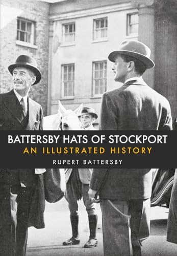 Battersby Hats of Stockport : An Illustrated History