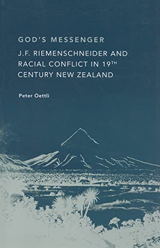 God's Messenger : J. F. Riemenschneider and Racial Conflict in 19th Century New Zealand