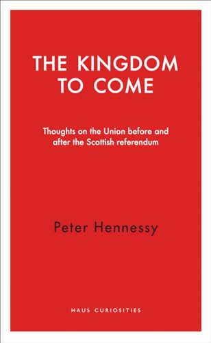 The Kingdom to Come : Thoughts on the Union before and after the Scottish Independence Referendum