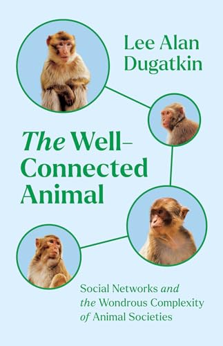 The Well-Connected Animal : Social Networks and the Wondrous Complexity of Animal Societies