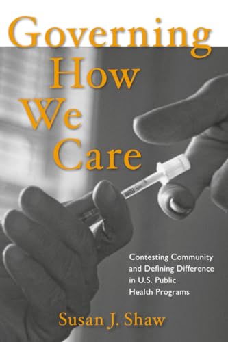 Governing How We Care : Contesting Community and Defining Difference in U.S. Public Health Programs