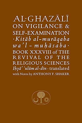 Al-Ghazali on Vigilance and Self-examination: Book XXXVIII of the Revival of the Religious Sciences (The Islamic Texts Society's al-Ghazali Series)