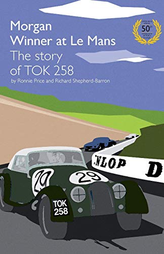 Morgan Winner at Le Mans 1962 The Story of TOK258: Golden Anniversary Edition