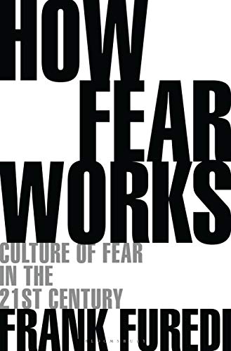 How Fear Works: Culture of Fear in the Twenty-First Century