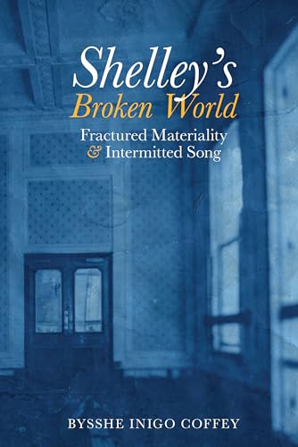 Shelley's Broken World : Fractured Materiality and Intermitted Song : 89