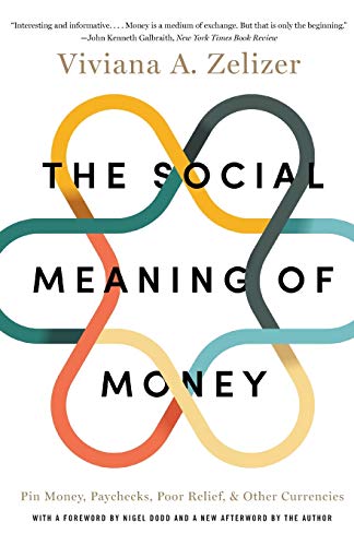 The Social Meaning of Money: Pin Money, Paychecks, Poor Relief, and Other Currencies
