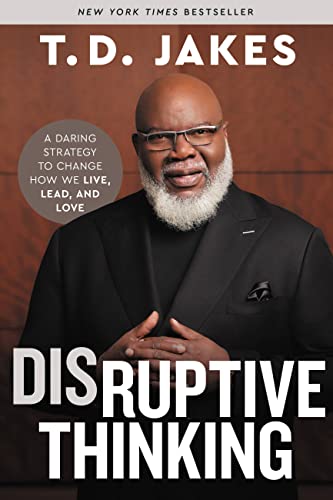 Disruptive Thinking : A Daring Strategy to Change How We Live, Lead, and Love