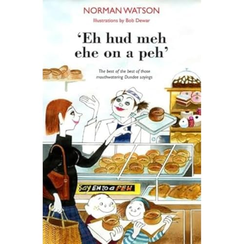 'Eh hud meh eh on a peh' : The best of the best of those mouthwatering Dundee sayings