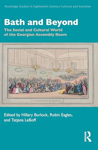 Bath and Beyond : The Social and Cultural World of the Georgian Assembly Room
