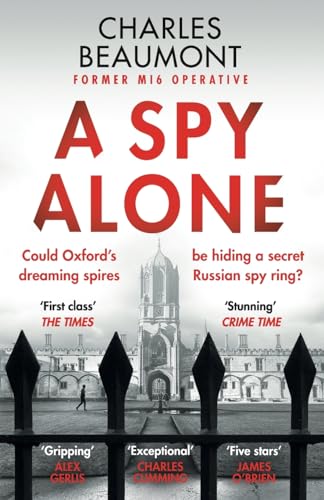 A Spy Alone (The Oxford Spy Ring, 1): A compelling modern espionage novel from a former MI6 operative