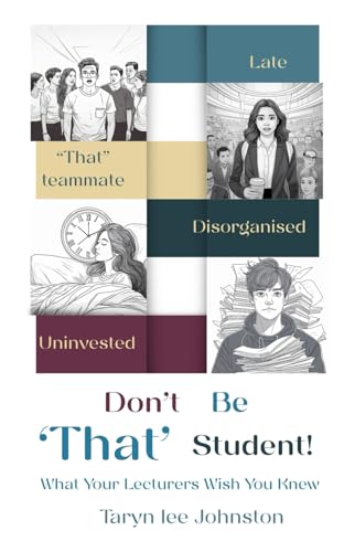 Don't Be 'That' Student : What Your Lecturers Wish You Knew