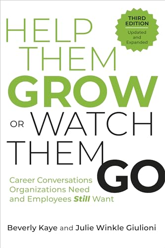 Help Them Grow or Watch Them Go, Third Edition : Career Conversations Organizations Need and Employees Still Want
