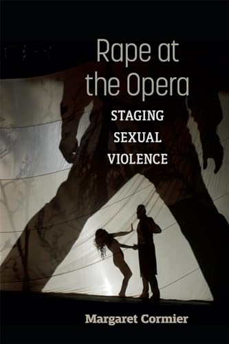 Rape at the Opera : Staging Sexual Violence