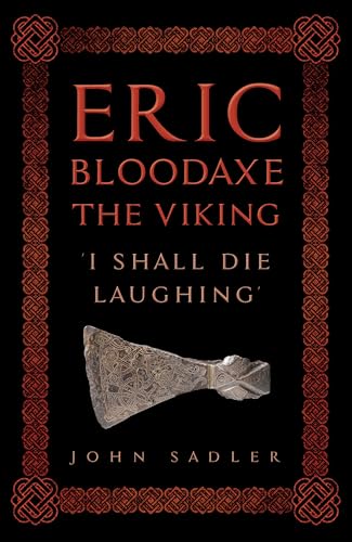 Eric Bloodaxe The Viking : 'I Shall Die Laughing'
