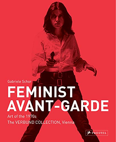 Feminist Avant-Garde : Art of the 1970s in the Verbund Collection, Vienna