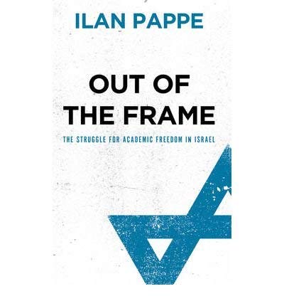Out of the Frame: The Struggle for Academic Freedom in Israel