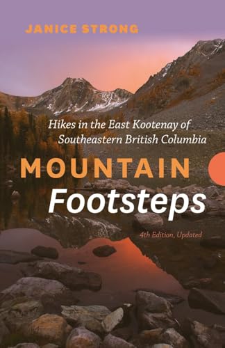 Mountain Footsteps Hikes in the East Kootenay of Southeastern British Columbia 4th Edition, Updated