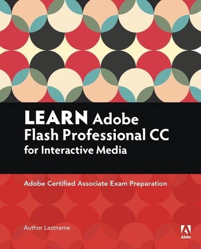 Learn Adobe Animate CC for Interactive Media: Adobe Certified Associate Exam Preparation (Adobe Certified Associate (ACA))