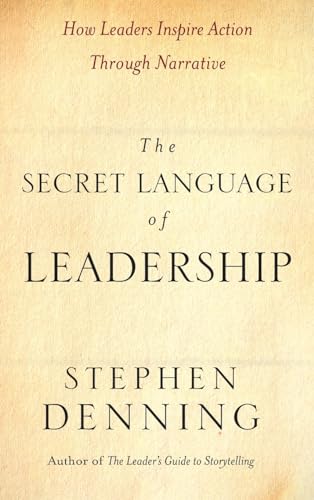 The Secret Language of Leadership: How Leaders Inspire Action Through Narrative