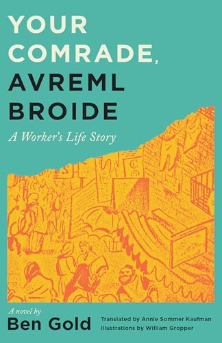 Your Comrade, Avreml Broide : A Worker's Life Story