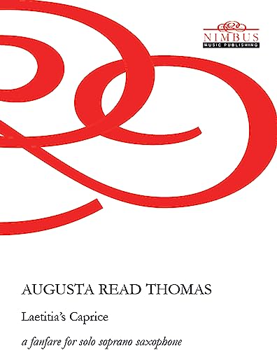 Read,augusta Thomas - Augusta Read Thomas: Laetitia's Caprice a fanfare for solo soprano saxophone (Nimbus Music Publishing NMP1191) [CD]