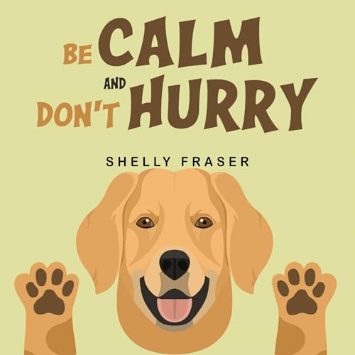 Be Calm and Don't Hurry