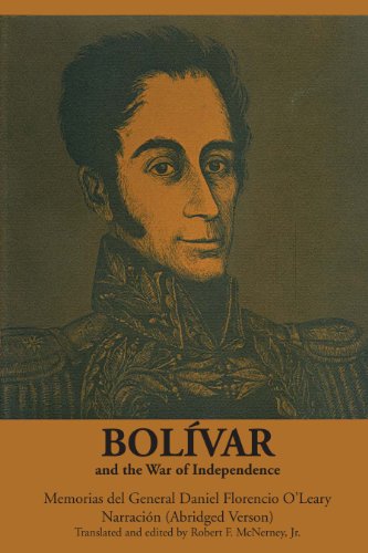 Bolivar and the War of Independence: Memorias del General Daniel Florencio OLeary