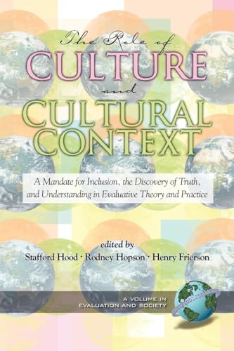 The Role of Culture and Cultural Context in Evaluation : A Mandate for Inclusion, the Discovery of Truth and Understanding