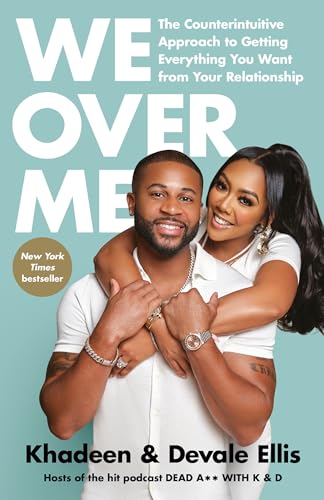 We Over Me : The Counterintuitive Approach to Getting Everything You Want from Your Relationship