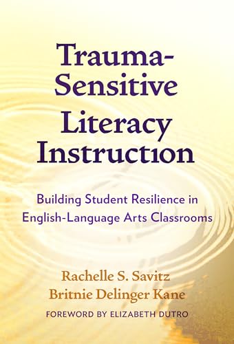 Trauma-Sensitive Literacy Instruction : Building Student Resilience in English-Language Arts Classrooms