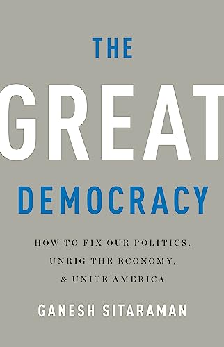 The Great Democracy : How to Fix Our Politics, Unrig the Economy, and Unite America
