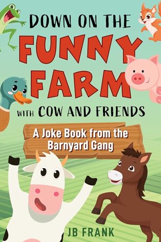 Down on the Funny Farm with Cow and Friends : A Joke Book from the Barnyard Gang