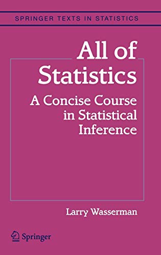 All of Statistics: A Concise Course in Statistical Inference (Springer Texts in Statistics)