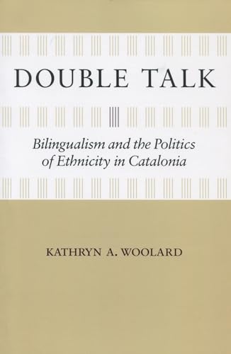 Double Talk: Bilingualism and the Politics of Ethnicity in Catalonia