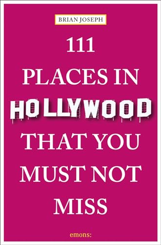 111 Places in Hollywood That You Must Not Miss: Travel Guide (111 Places/Shops)