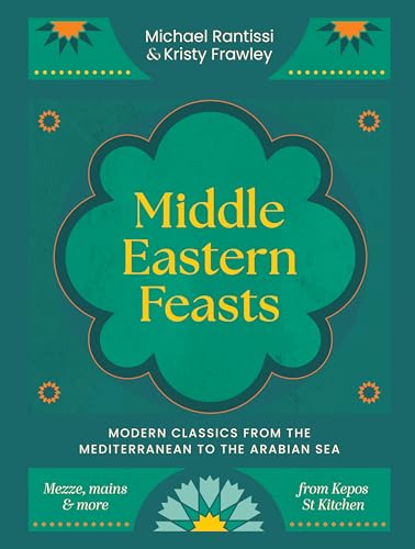 Middle Eastern Feasts : Modern classics from the Mediterranean to the Arabian Sea