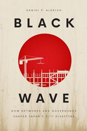 Black Wave: How Networks and Governance Shaped Japans 3/11 Disasters