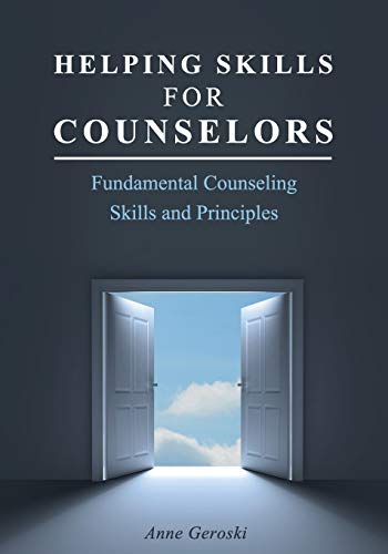 Helping Skills for Counselors : Fundamental Counseling Skills and Principles