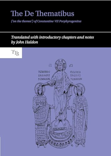 The De Thematibus (on the themes) of Constantine VII Porphyrogenitus: Translated with introductory chapters and notes